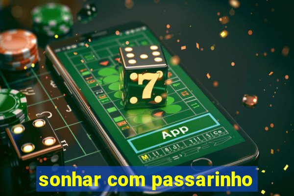 sonhar com passarinho